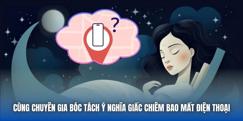Cùng chuyên gia bóc tách ý nghĩa giấc chiêm bao mất điện thoại