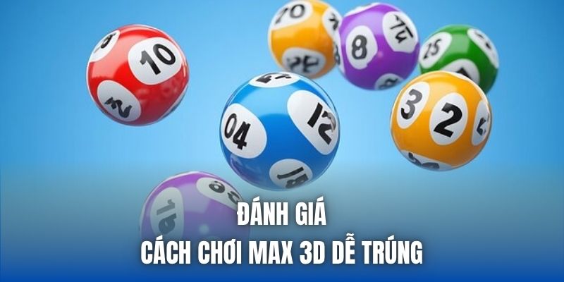 Đánh giá cách chơi Max 3D dễ trúng