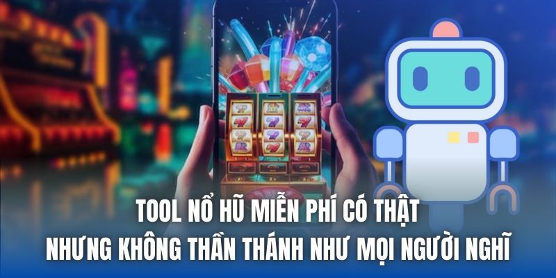 Tool nổ hũ miễn phí có thật nhưng không thần thánh như mọi người nghĩ