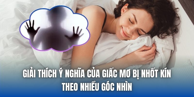 Giải thích ý nghĩa của giấc mơ bị nhốt kín theo nhiều góc nhìn