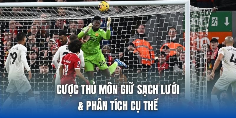 Cược Thủ Môn Giữ Sạch Lưới & Phân Tích Cụ Thể