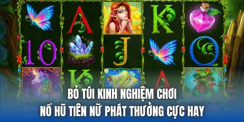 Bỏ túi kinh nghiệm chơi nổ hũ Tiên Nữ phát thưởng cực hay
