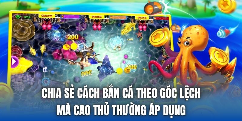 Chia sẻ cách bắn cá theo góc lệch mà cao thủ thường áp dụng