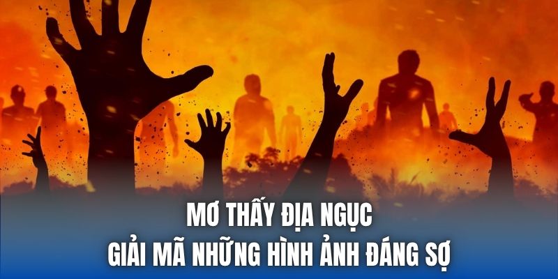 Mơ Thấy Địa Ngục - Giải Mã Những Hình Ảnh Đáng Sợ